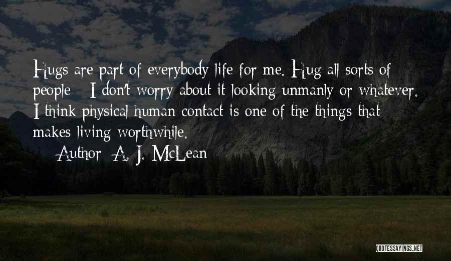 A. J. McLean Quotes: Hugs Are Part Of Everybody Life For Me. Hug All Sorts Of People - I Don't Worry About It Looking