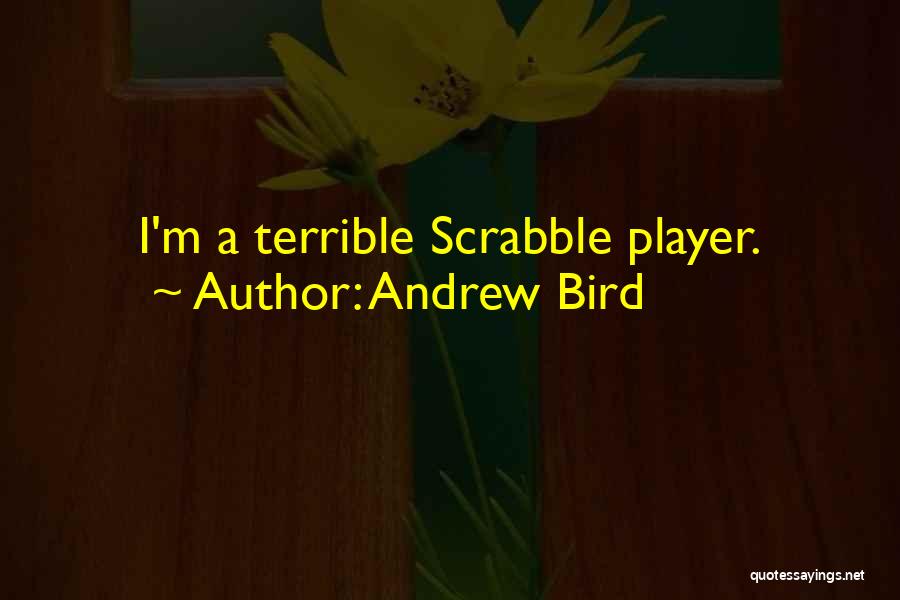 Andrew Bird Quotes: I'm A Terrible Scrabble Player.