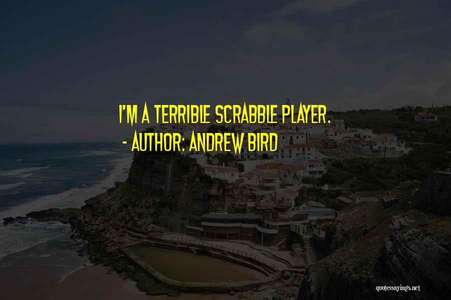 Andrew Bird Quotes: I'm A Terrible Scrabble Player.