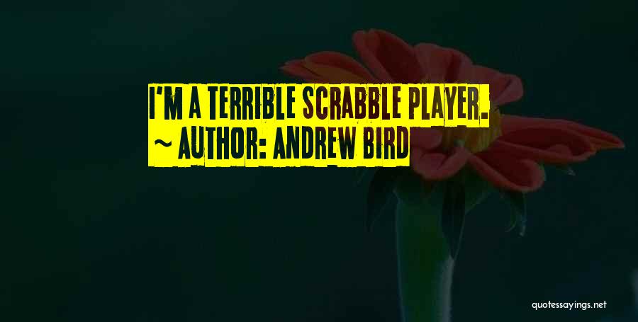 Andrew Bird Quotes: I'm A Terrible Scrabble Player.