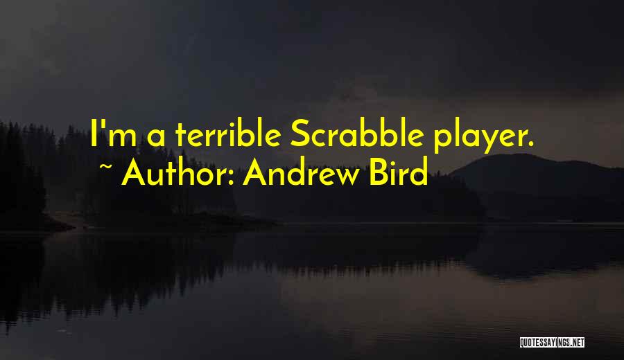 Andrew Bird Quotes: I'm A Terrible Scrabble Player.