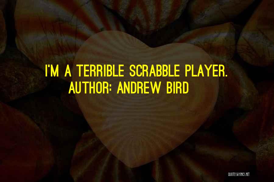 Andrew Bird Quotes: I'm A Terrible Scrabble Player.