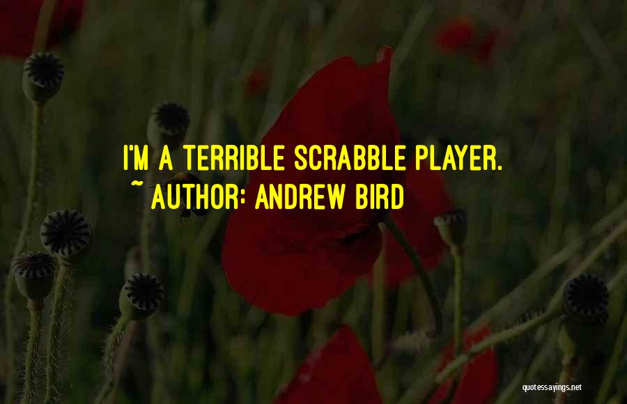 Andrew Bird Quotes: I'm A Terrible Scrabble Player.