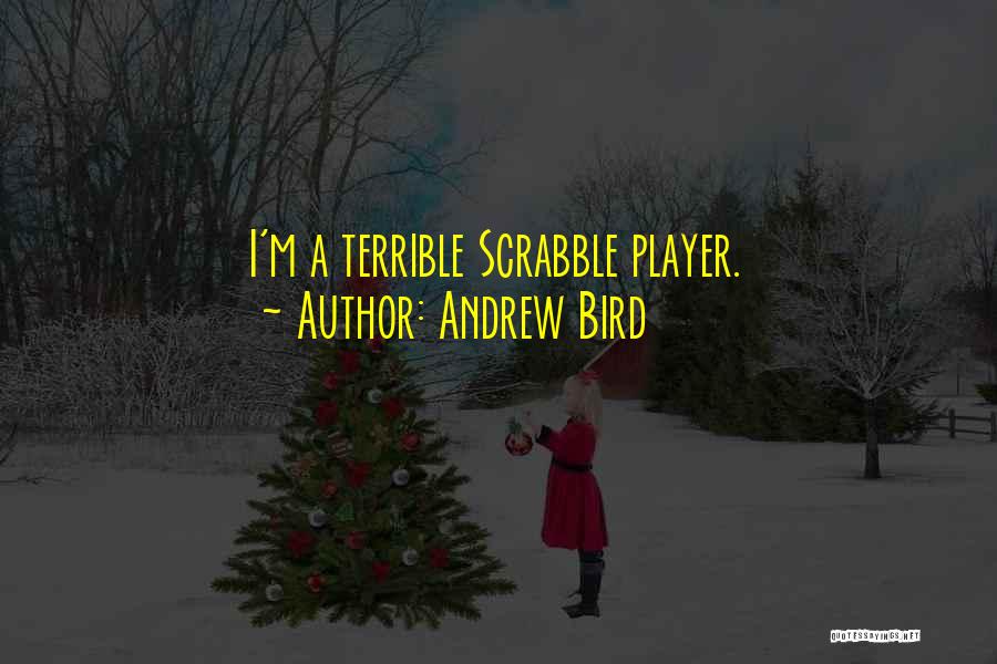 Andrew Bird Quotes: I'm A Terrible Scrabble Player.