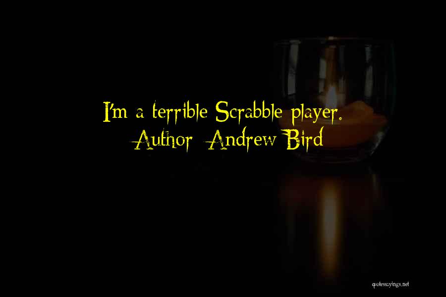 Andrew Bird Quotes: I'm A Terrible Scrabble Player.