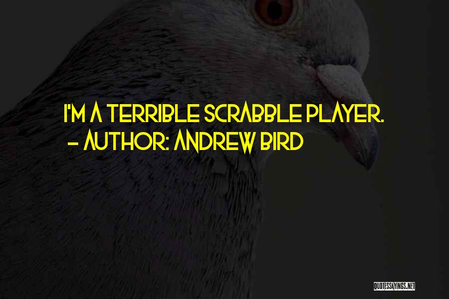 Andrew Bird Quotes: I'm A Terrible Scrabble Player.