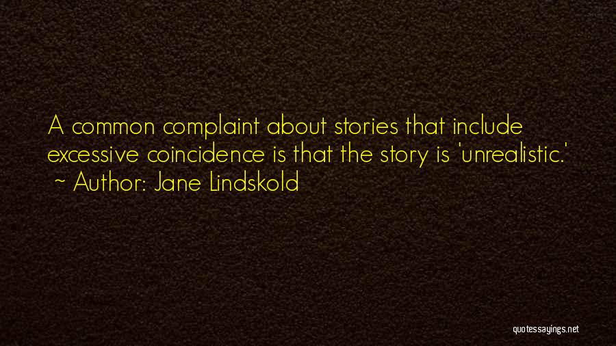 Jane Lindskold Quotes: A Common Complaint About Stories That Include Excessive Coincidence Is That The Story Is 'unrealistic.'