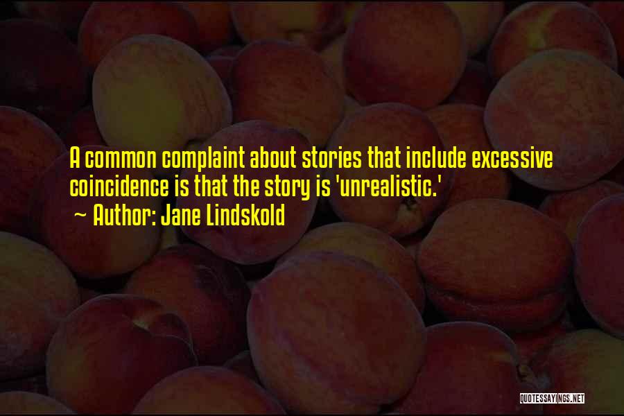 Jane Lindskold Quotes: A Common Complaint About Stories That Include Excessive Coincidence Is That The Story Is 'unrealistic.'