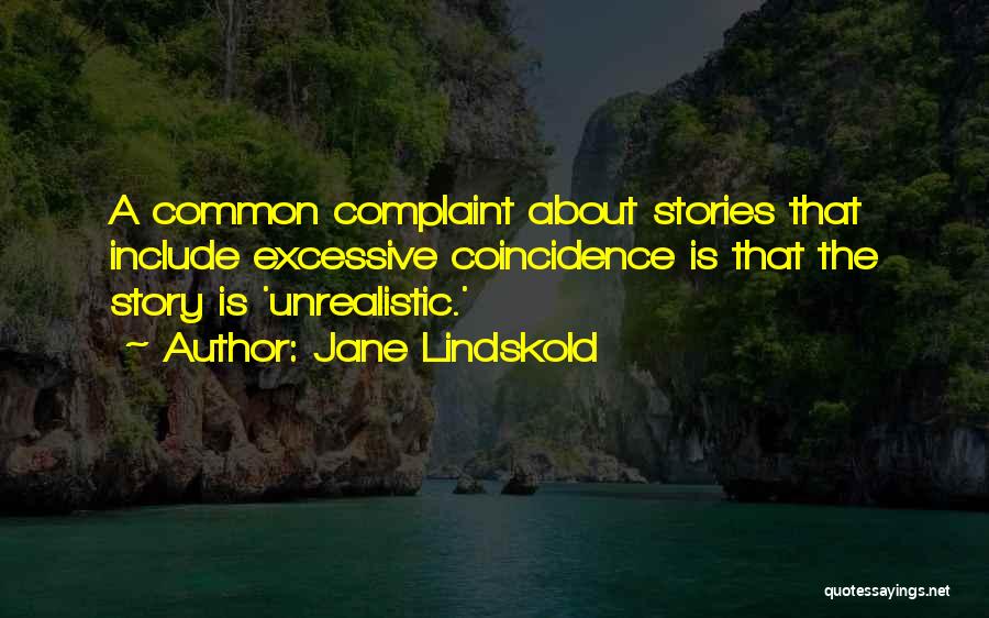 Jane Lindskold Quotes: A Common Complaint About Stories That Include Excessive Coincidence Is That The Story Is 'unrealistic.'