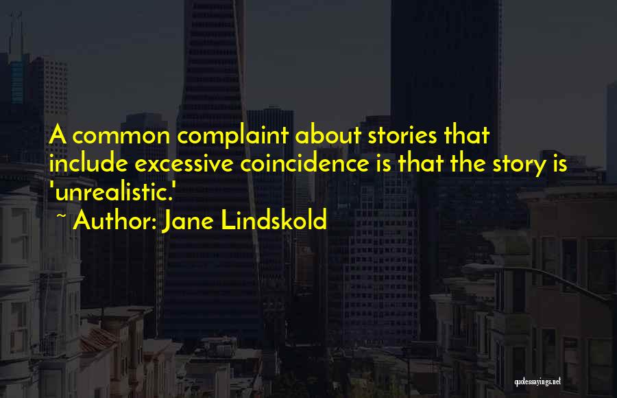 Jane Lindskold Quotes: A Common Complaint About Stories That Include Excessive Coincidence Is That The Story Is 'unrealistic.'