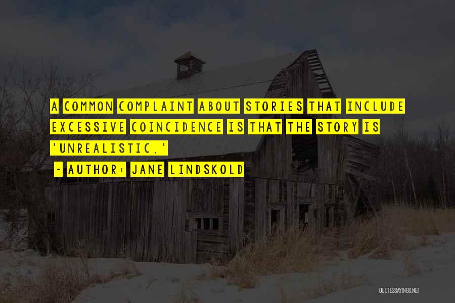 Jane Lindskold Quotes: A Common Complaint About Stories That Include Excessive Coincidence Is That The Story Is 'unrealistic.'