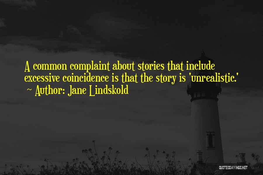 Jane Lindskold Quotes: A Common Complaint About Stories That Include Excessive Coincidence Is That The Story Is 'unrealistic.'