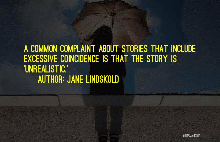 Jane Lindskold Quotes: A Common Complaint About Stories That Include Excessive Coincidence Is That The Story Is 'unrealistic.'