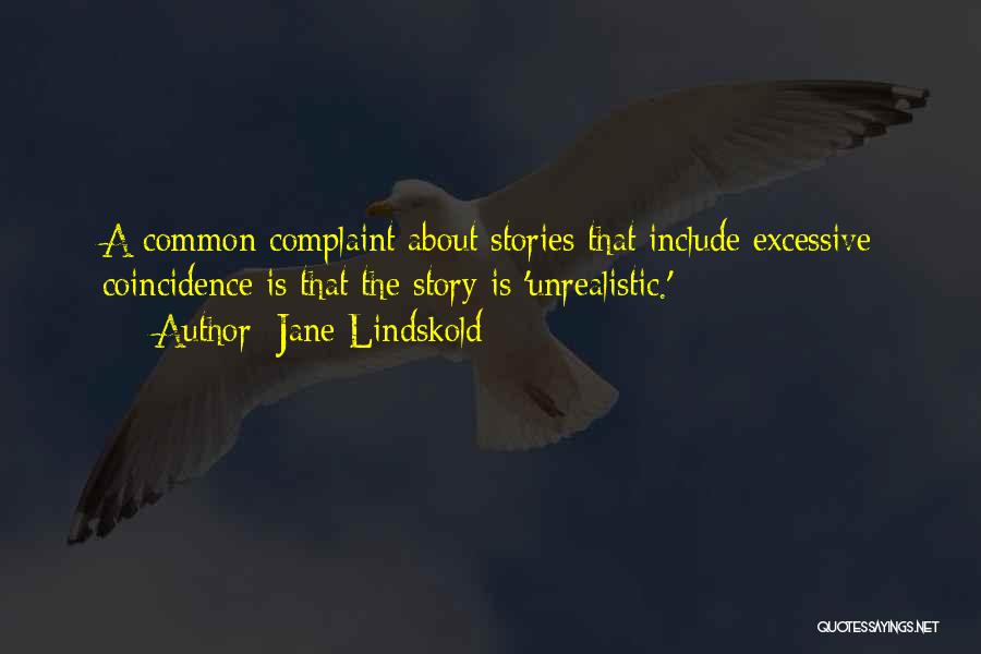 Jane Lindskold Quotes: A Common Complaint About Stories That Include Excessive Coincidence Is That The Story Is 'unrealistic.'