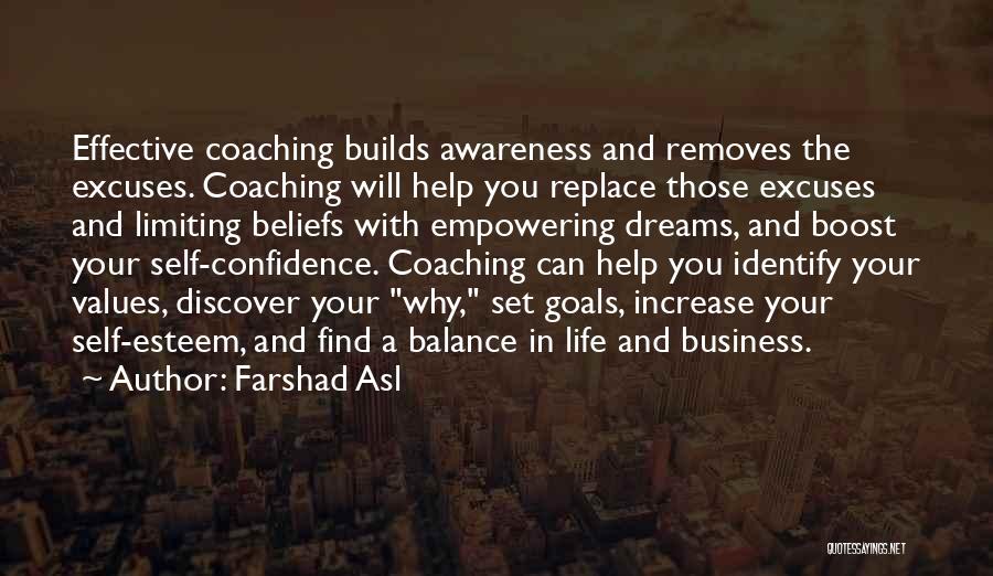 Farshad Asl Quotes: Effective Coaching Builds Awareness And Removes The Excuses. Coaching Will Help You Replace Those Excuses And Limiting Beliefs With Empowering