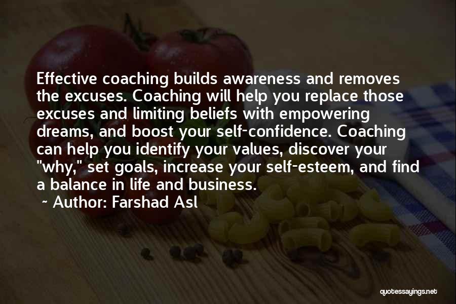 Farshad Asl Quotes: Effective Coaching Builds Awareness And Removes The Excuses. Coaching Will Help You Replace Those Excuses And Limiting Beliefs With Empowering