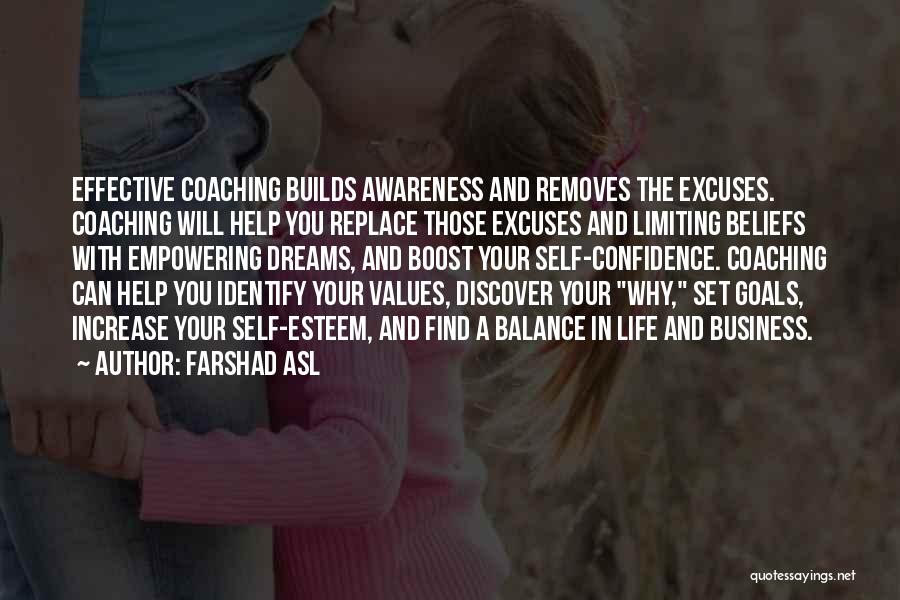 Farshad Asl Quotes: Effective Coaching Builds Awareness And Removes The Excuses. Coaching Will Help You Replace Those Excuses And Limiting Beliefs With Empowering