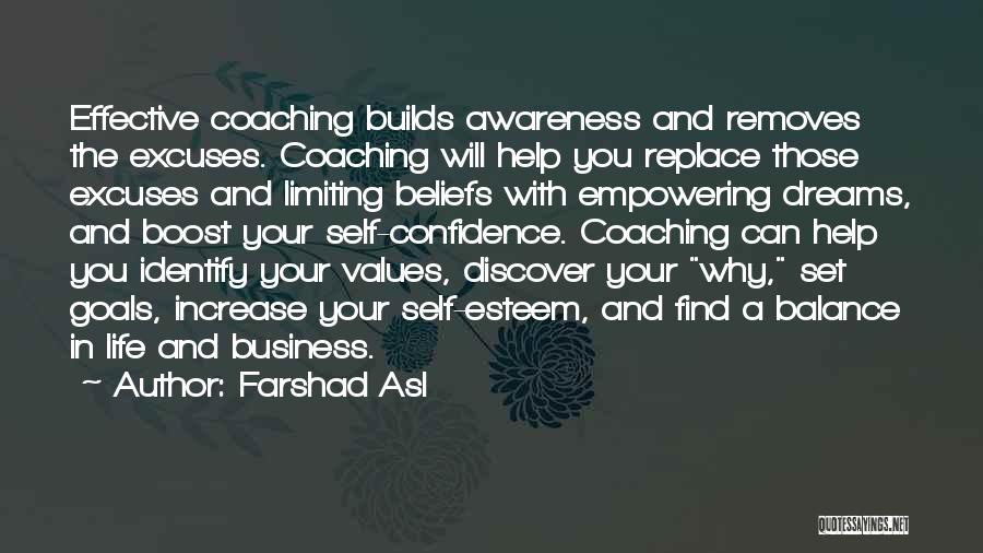 Farshad Asl Quotes: Effective Coaching Builds Awareness And Removes The Excuses. Coaching Will Help You Replace Those Excuses And Limiting Beliefs With Empowering