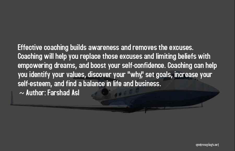 Farshad Asl Quotes: Effective Coaching Builds Awareness And Removes The Excuses. Coaching Will Help You Replace Those Excuses And Limiting Beliefs With Empowering