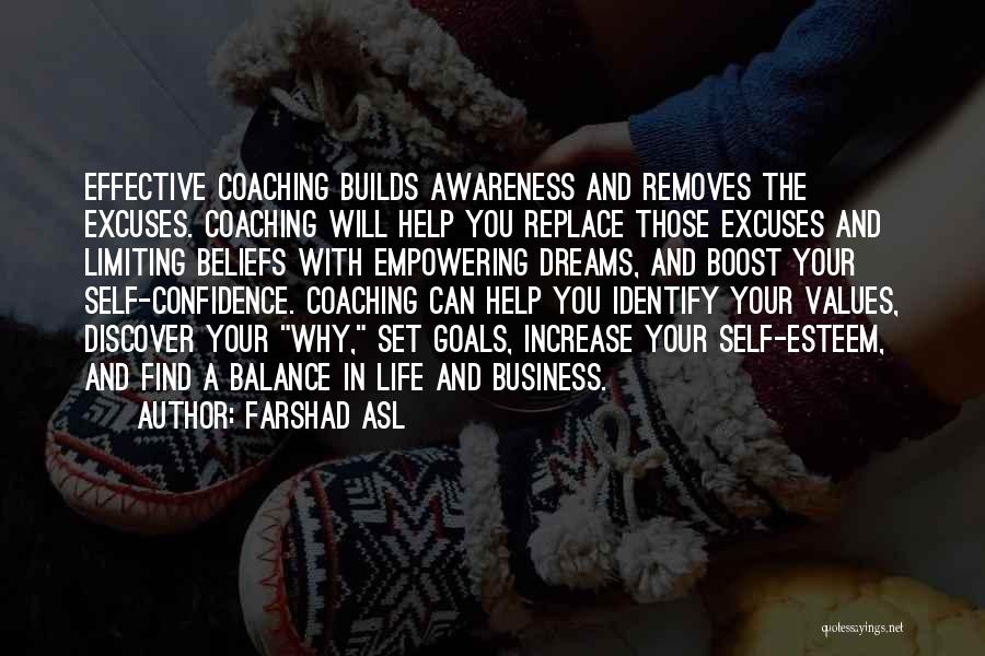 Farshad Asl Quotes: Effective Coaching Builds Awareness And Removes The Excuses. Coaching Will Help You Replace Those Excuses And Limiting Beliefs With Empowering