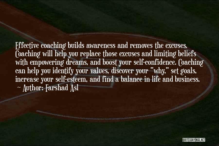 Farshad Asl Quotes: Effective Coaching Builds Awareness And Removes The Excuses. Coaching Will Help You Replace Those Excuses And Limiting Beliefs With Empowering