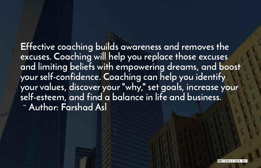 Farshad Asl Quotes: Effective Coaching Builds Awareness And Removes The Excuses. Coaching Will Help You Replace Those Excuses And Limiting Beliefs With Empowering