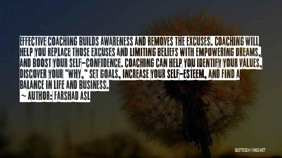 Farshad Asl Quotes: Effective Coaching Builds Awareness And Removes The Excuses. Coaching Will Help You Replace Those Excuses And Limiting Beliefs With Empowering