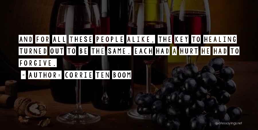 Corrie Ten Boom Quotes: And For All These People Alike, The Key To Healing Turned Out To Be The Same. Each Had A Hurt