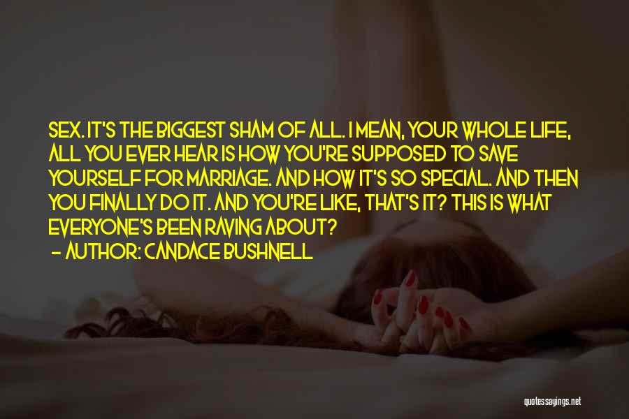 Candace Bushnell Quotes: Sex. It's The Biggest Sham Of All. I Mean, Your Whole Life, All You Ever Hear Is How You're Supposed