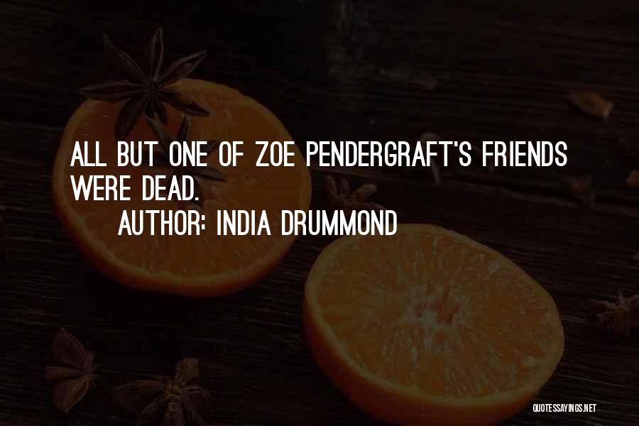 India Drummond Quotes: All But One Of Zoe Pendergraft's Friends Were Dead.