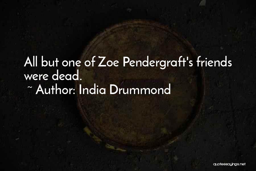 India Drummond Quotes: All But One Of Zoe Pendergraft's Friends Were Dead.