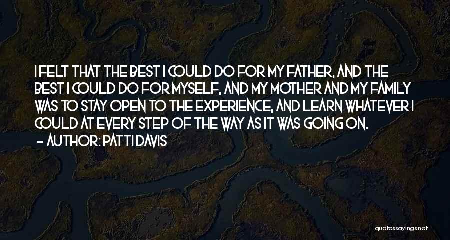 Patti Davis Quotes: I Felt That The Best I Could Do For My Father, And The Best I Could Do For Myself, And