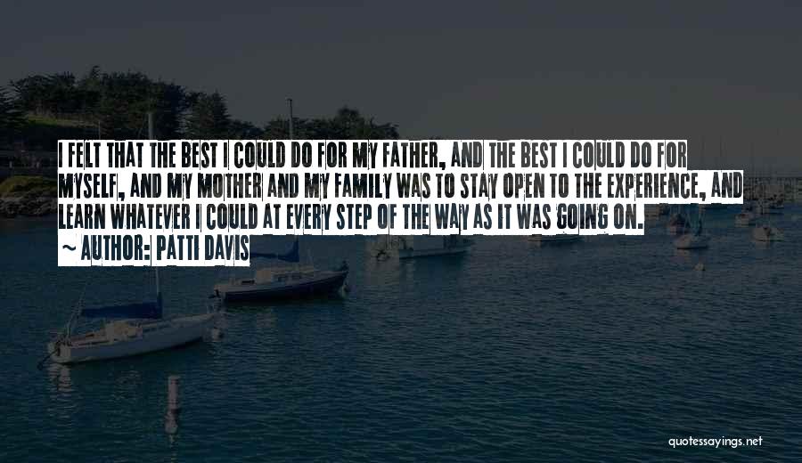 Patti Davis Quotes: I Felt That The Best I Could Do For My Father, And The Best I Could Do For Myself, And