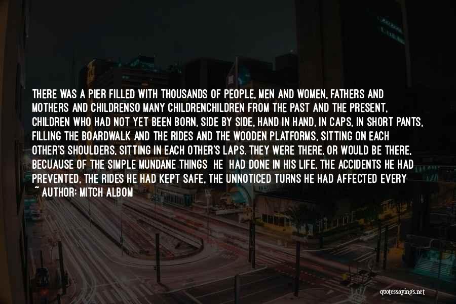 Mitch Albom Quotes: There Was A Pier Filled With Thousands Of People, Men And Women, Fathers And Mothers And Childrenso Many Childrenchildren From