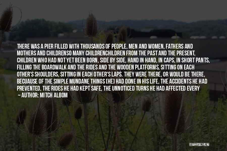 Mitch Albom Quotes: There Was A Pier Filled With Thousands Of People, Men And Women, Fathers And Mothers And Childrenso Many Childrenchildren From