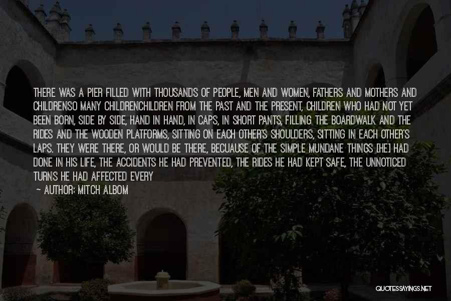 Mitch Albom Quotes: There Was A Pier Filled With Thousands Of People, Men And Women, Fathers And Mothers And Childrenso Many Childrenchildren From