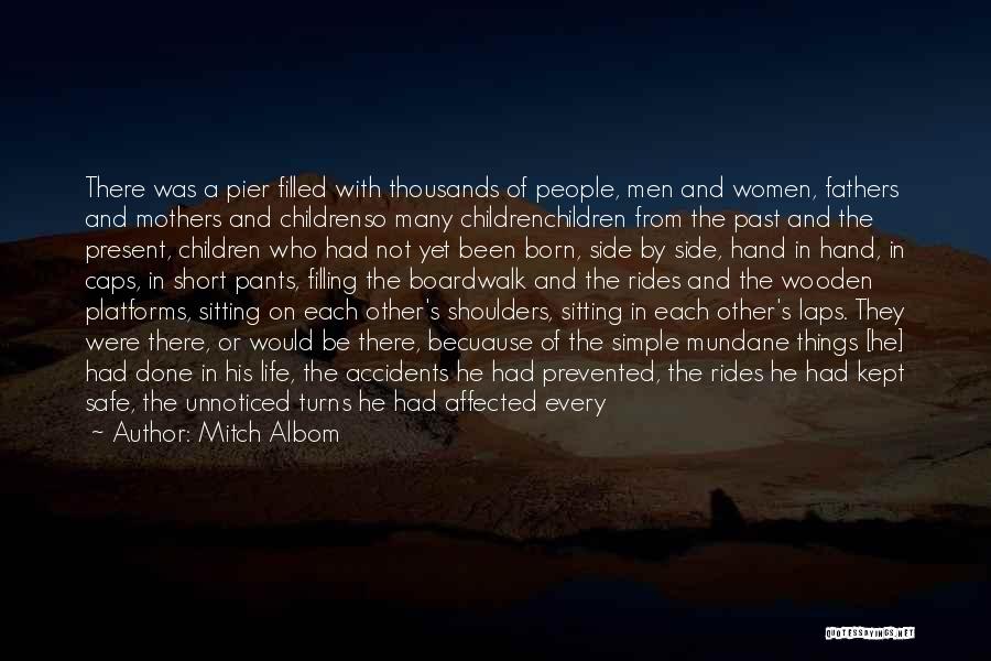 Mitch Albom Quotes: There Was A Pier Filled With Thousands Of People, Men And Women, Fathers And Mothers And Childrenso Many Childrenchildren From