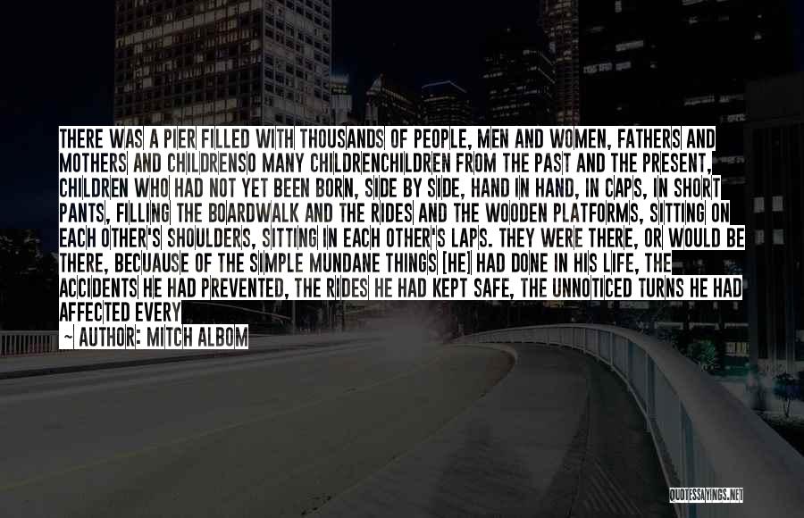 Mitch Albom Quotes: There Was A Pier Filled With Thousands Of People, Men And Women, Fathers And Mothers And Childrenso Many Childrenchildren From