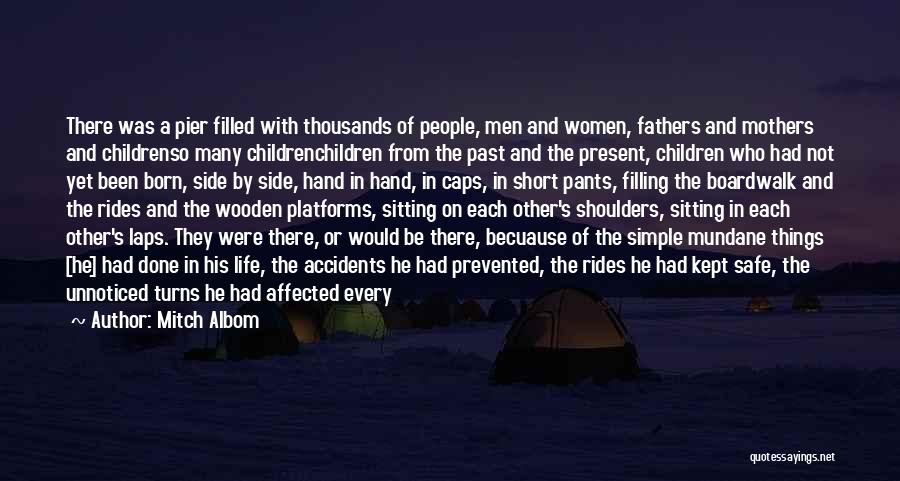 Mitch Albom Quotes: There Was A Pier Filled With Thousands Of People, Men And Women, Fathers And Mothers And Childrenso Many Childrenchildren From