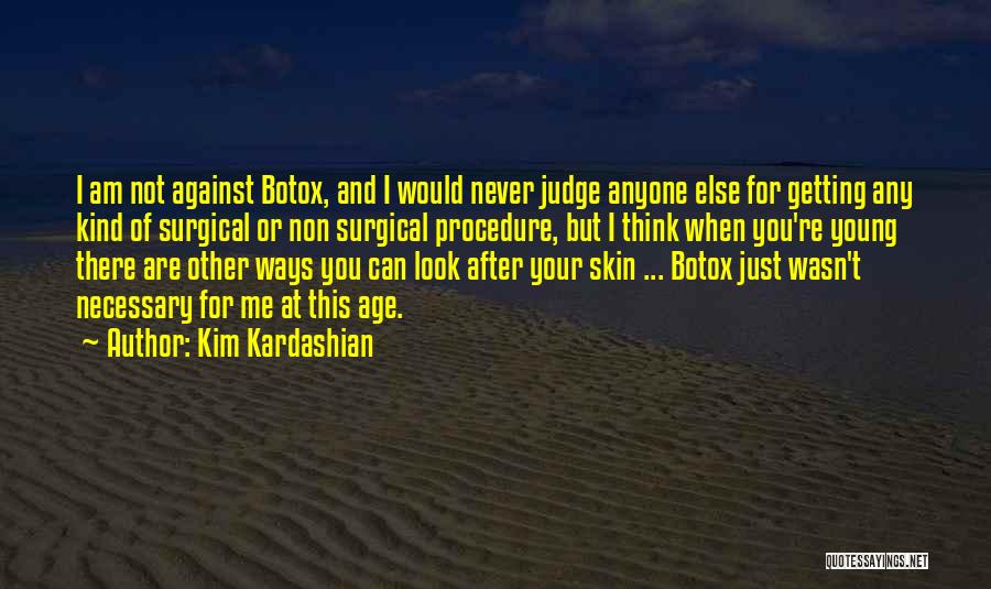 Kim Kardashian Quotes: I Am Not Against Botox, And I Would Never Judge Anyone Else For Getting Any Kind Of Surgical Or Non