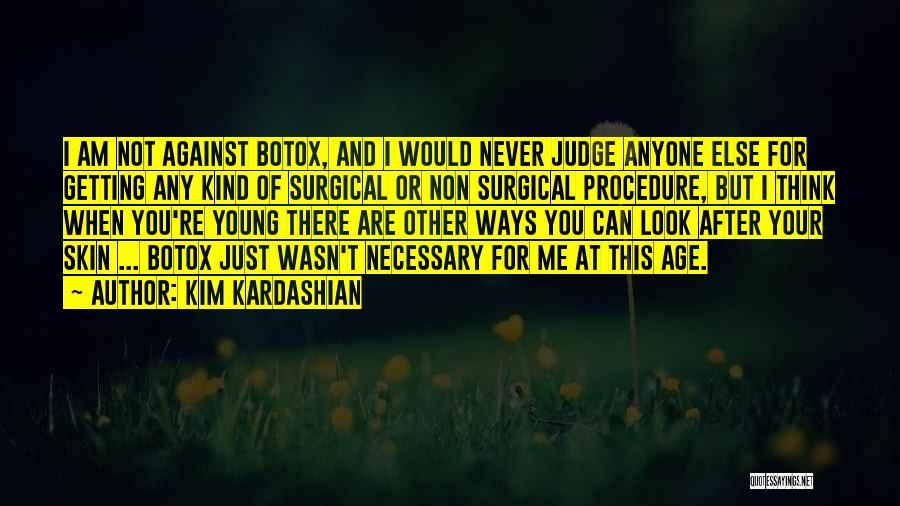 Kim Kardashian Quotes: I Am Not Against Botox, And I Would Never Judge Anyone Else For Getting Any Kind Of Surgical Or Non