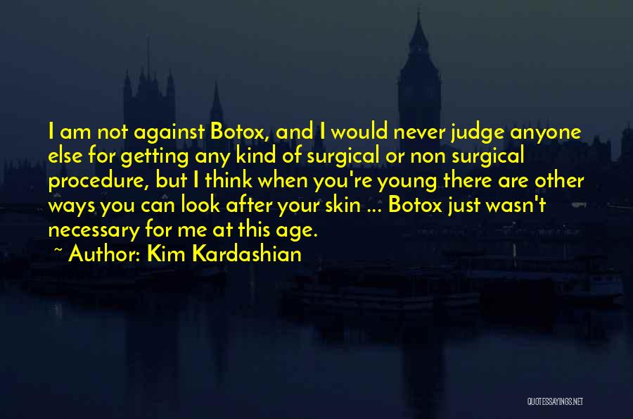 Kim Kardashian Quotes: I Am Not Against Botox, And I Would Never Judge Anyone Else For Getting Any Kind Of Surgical Or Non