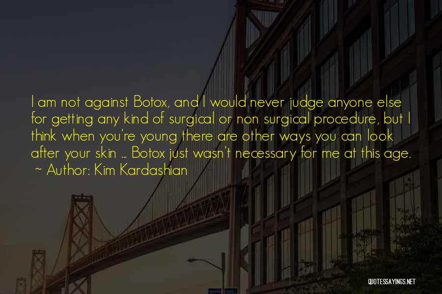 Kim Kardashian Quotes: I Am Not Against Botox, And I Would Never Judge Anyone Else For Getting Any Kind Of Surgical Or Non