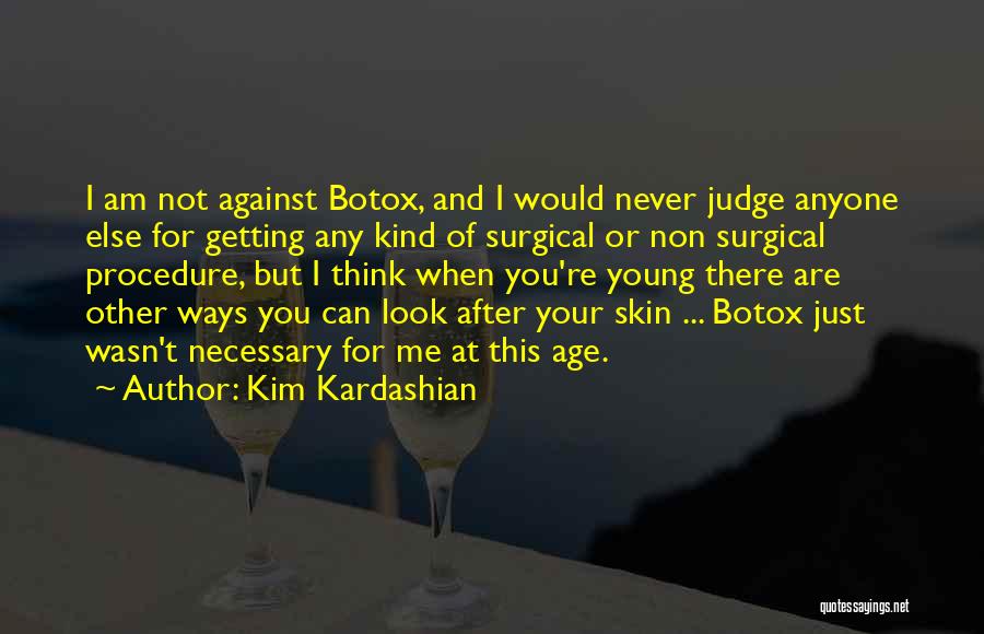 Kim Kardashian Quotes: I Am Not Against Botox, And I Would Never Judge Anyone Else For Getting Any Kind Of Surgical Or Non