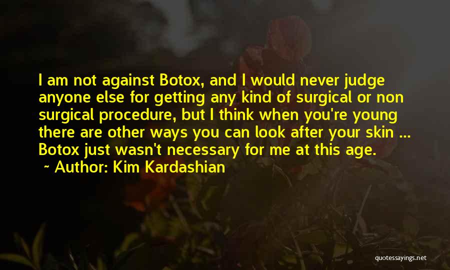 Kim Kardashian Quotes: I Am Not Against Botox, And I Would Never Judge Anyone Else For Getting Any Kind Of Surgical Or Non