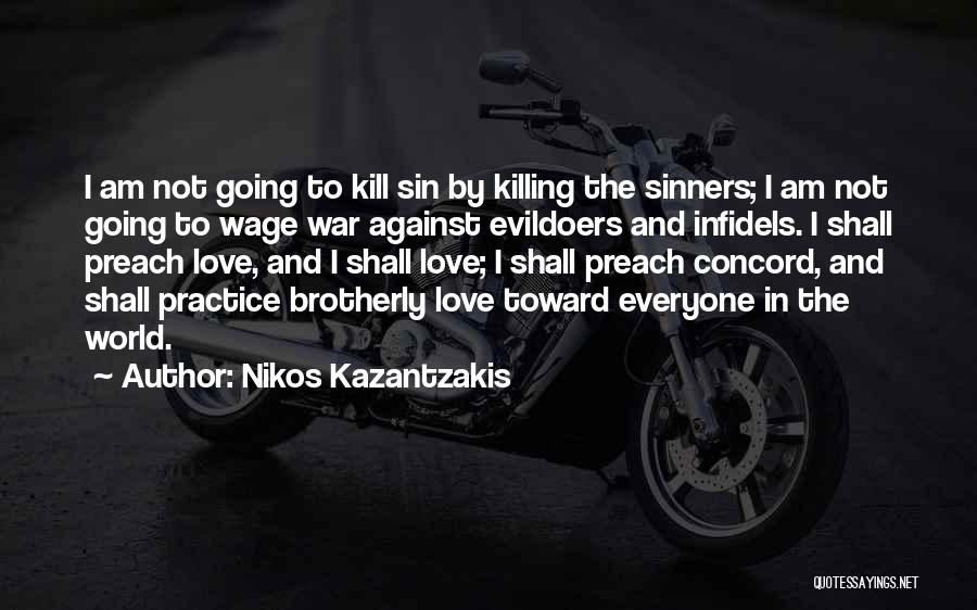 Nikos Kazantzakis Quotes: I Am Not Going To Kill Sin By Killing The Sinners; I Am Not Going To Wage War Against Evildoers