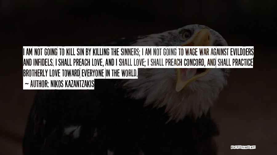 Nikos Kazantzakis Quotes: I Am Not Going To Kill Sin By Killing The Sinners; I Am Not Going To Wage War Against Evildoers