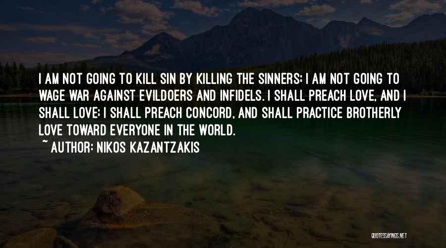 Nikos Kazantzakis Quotes: I Am Not Going To Kill Sin By Killing The Sinners; I Am Not Going To Wage War Against Evildoers