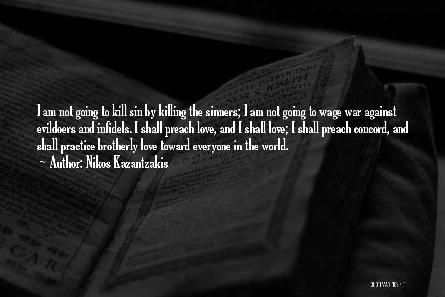 Nikos Kazantzakis Quotes: I Am Not Going To Kill Sin By Killing The Sinners; I Am Not Going To Wage War Against Evildoers