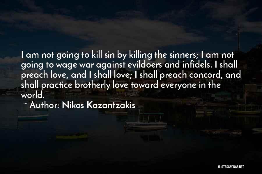 Nikos Kazantzakis Quotes: I Am Not Going To Kill Sin By Killing The Sinners; I Am Not Going To Wage War Against Evildoers